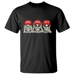 See No Crimes Hear No Truth Speak No Facts Skeletons T Shirt Political Satire Three Wise Monkeys Graphic TS02 Black Print Your Wear