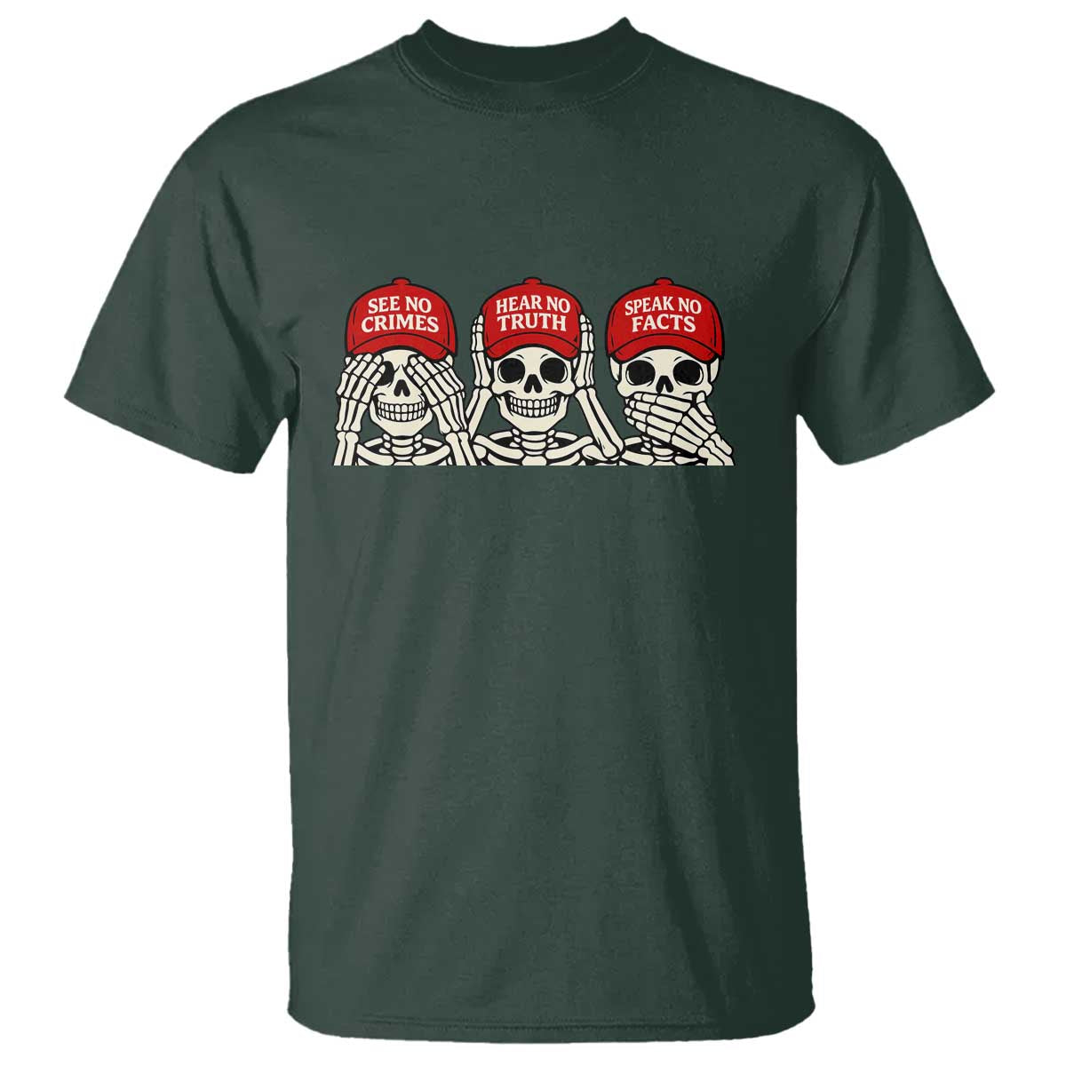 See No Crimes Hear No Truth Speak No Facts Skeletons T Shirt Political Satire Three Wise Monkeys Graphic TS02 Dark Forest Green Print Your Wear