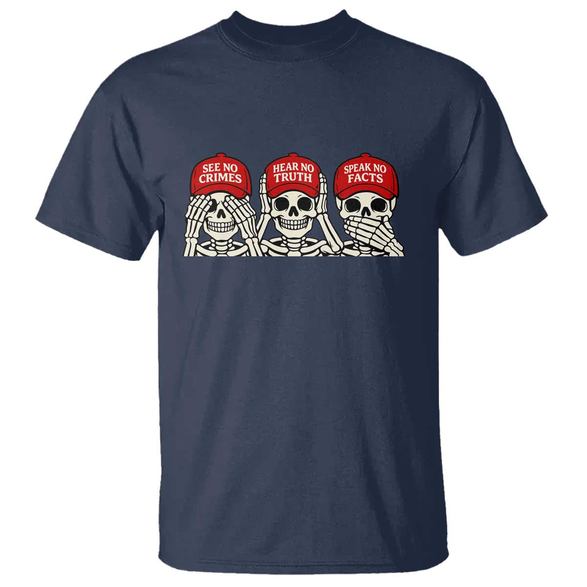 See No Crimes Hear No Truth Speak No Facts Skeletons T Shirt Political Satire Three Wise Monkeys Graphic TS02 Navy Print Your Wear