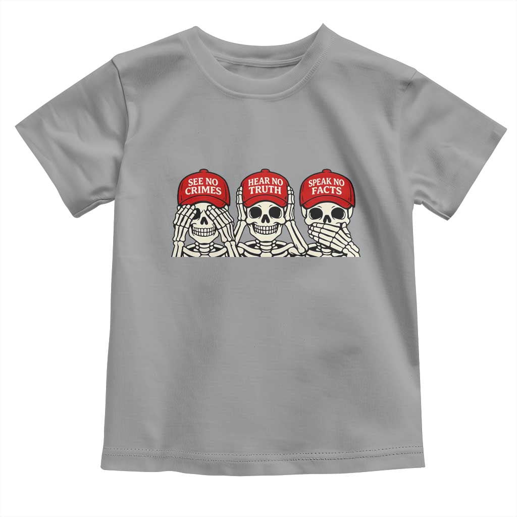 See No Crimes Hear No Truth Speak No Facts Skeletons Toddler T Shirt Political Satire Three Wise Monkeys Graphic TS02 Sport Gray Print Your Wear
