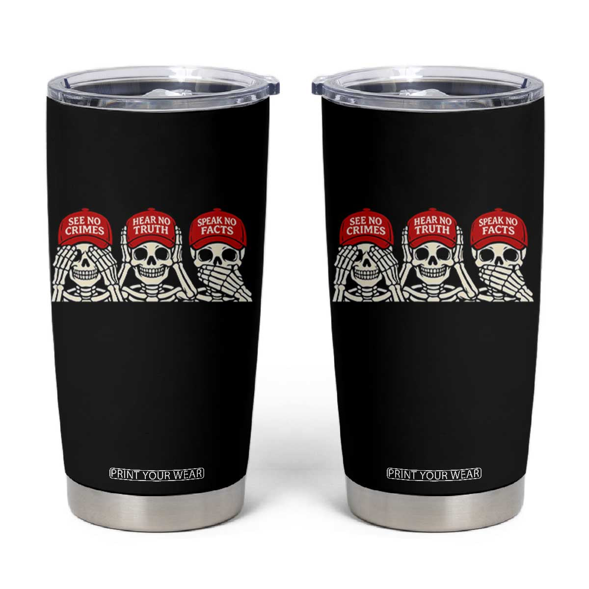 See No Crimes Hear No Truth Speak No Facts Skeletons Tumbler Cup Political Satire Three Wise Monkeys Graphic TS02 Black Print Your Wear