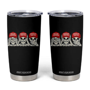 See No Crimes Hear No Truth Speak No Facts Skeletons Tumbler Cup Political Satire Three Wise Monkeys Graphic TS02 Black Print Your Wear