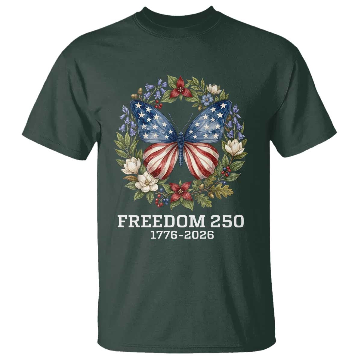 Freedom 250 Years American Flag Butterfly T Shirt Floral Wreath Patriotic 1776-2026 Semiquincentennial Celebration TS02 Dark Forest Green Print Your Wear