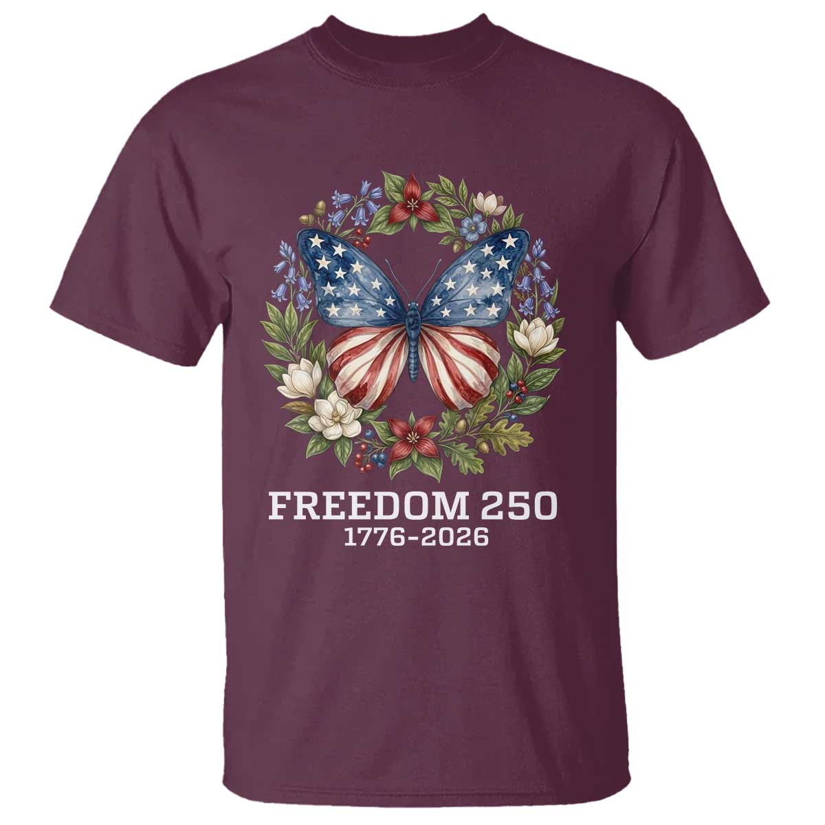 Freedom 250 Years American Flag Butterfly T Shirt Floral Wreath Patriotic 1776-2026 Semiquincentennial Celebration TS02 Maroon Print Your Wear
