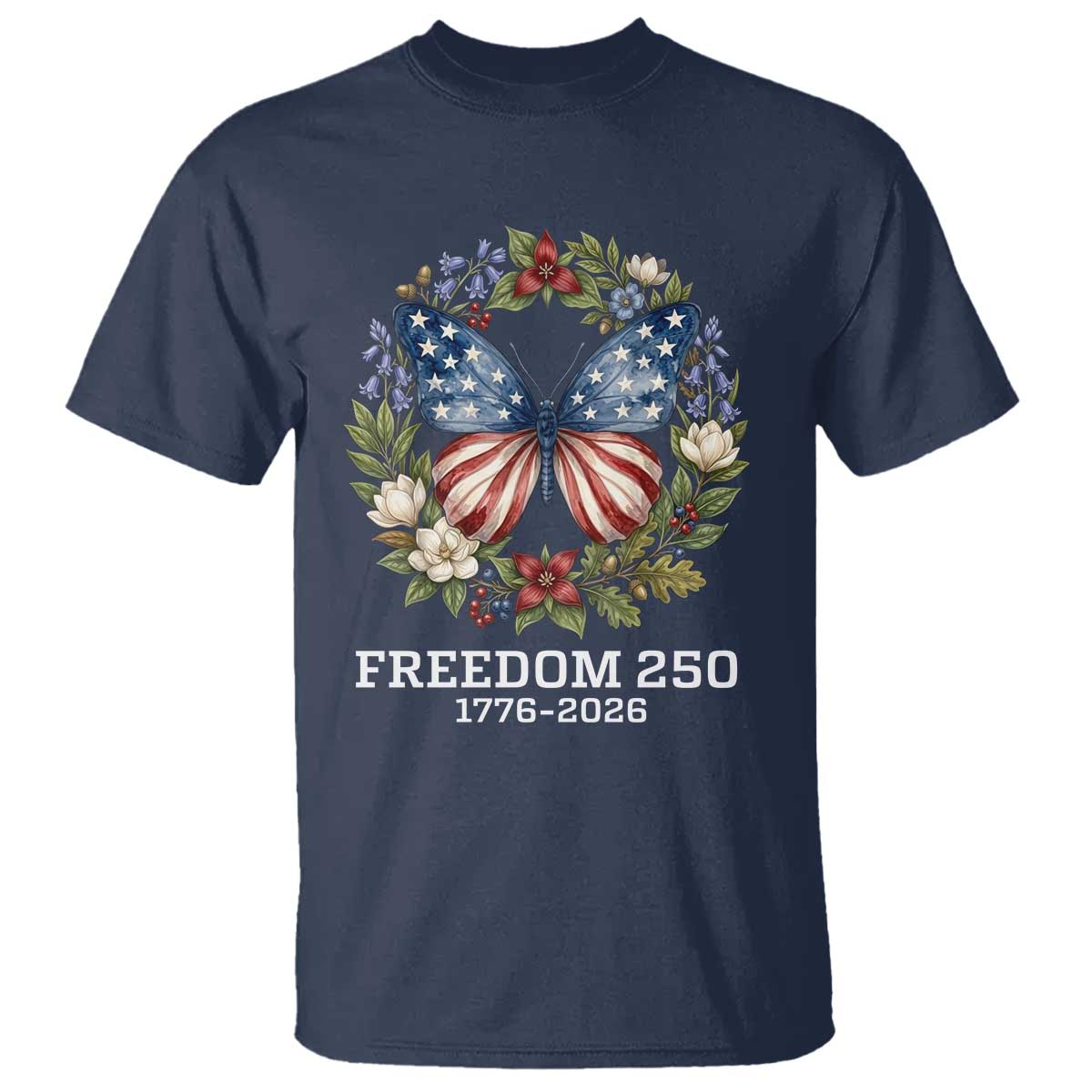 Freedom 250 Years American Flag Butterfly T Shirt Floral Wreath Patriotic 1776-2026 Semiquincentennial Celebration TS02 Navy Print Your Wear