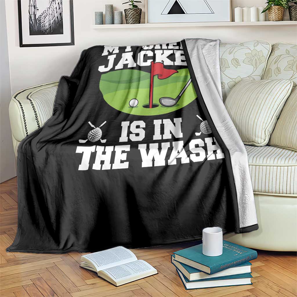 My Jacket Is In The Wash Funny Golfing Throw Blanket Georgia Golf Humor Sarcastic Golfer TS02 Print Your Wear