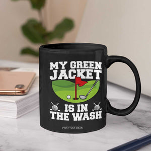 My Jacket Is In The Wash Funny Golfing Coffee Mug Georgia Golf Humor Sarcastic Golfer TS02 Print Your Wear