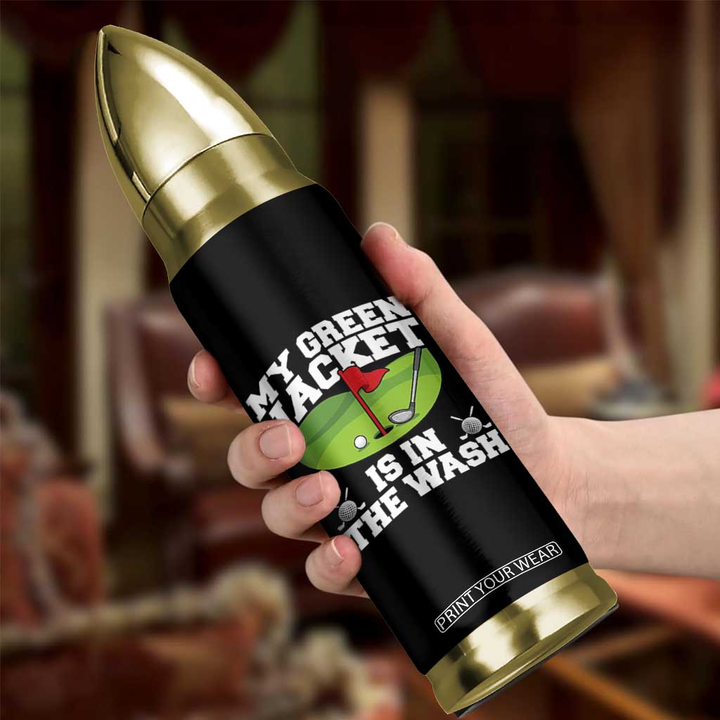 My Jacket Is In The Wash Funny Golfing Bullet Tumbler Georgia Golf Humor Sarcastic Golfer TS02 Print Your Wear