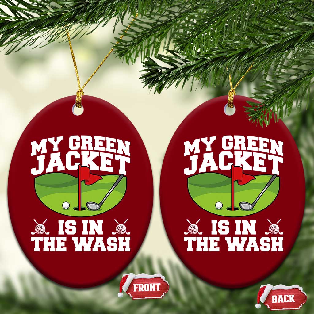 My Jacket Is In The Wash Funny Golfing Ceramic Ornament Georgia Golf Humor Sarcastic Golfer TS02 Print Your Wear