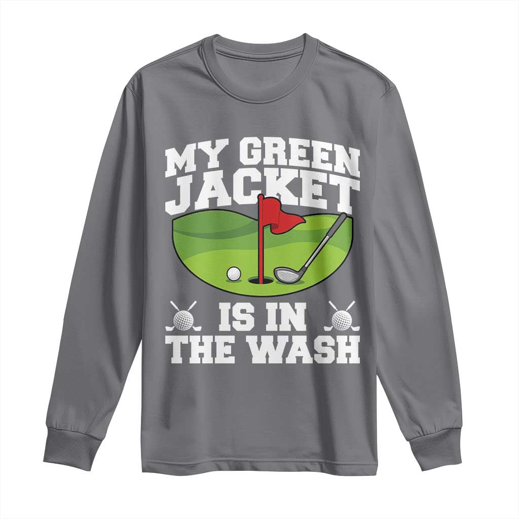 My Jacket Is In The Wash Funny Golfing Long Sleeve Shirt Georgia Golf Humor Sarcastic Golfer TS02 Charcoal Print Your Wear