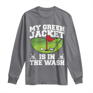 My Jacket Is In The Wash Funny Golfing Long Sleeve Shirt Georgia Golf Humor Sarcastic Golfer TS02 Charcoal Print Your Wear