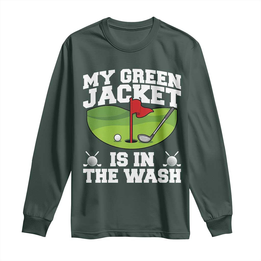 My Jacket Is In The Wash Funny Golfing Long Sleeve Shirt Georgia Golf Humor Sarcastic Golfer TS02 Dark Forest Green Print Your Wear