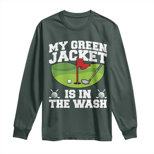 My Jacket Is In The Wash Funny Golfing Long Sleeve Shirt Georgia Golf Humor Sarcastic Golfer TS02 Dark Forest Green Print Your Wear