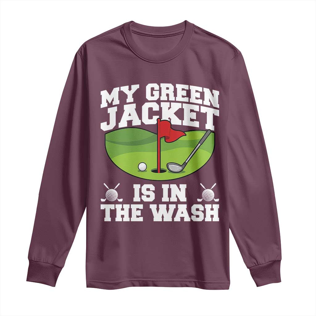 My Jacket Is In The Wash Funny Golfing Long Sleeve Shirt Georgia Golf Humor Sarcastic Golfer TS02 Maroon Print Your Wear