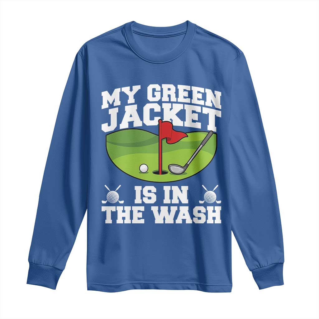 My Jacket Is In The Wash Funny Golfing Long Sleeve Shirt Georgia Golf Humor Sarcastic Golfer TS02 Royal Blue Print Your Wear