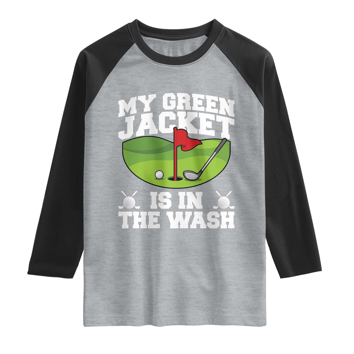 My Jacket Is In The Wash Funny Golfing Raglan Shirt Georgia Golf Humor Sarcastic Golfer TS02 Heather Gray Black Print Your Wear