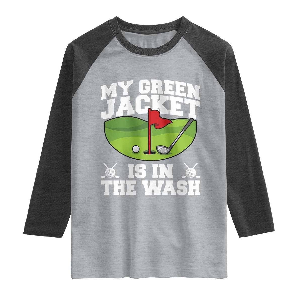My Jacket Is In The Wash Funny Golfing Raglan Shirt Georgia Golf Humor Sarcastic Golfer TS02 Heather Gray Heather Charcoal Print Your Wear
