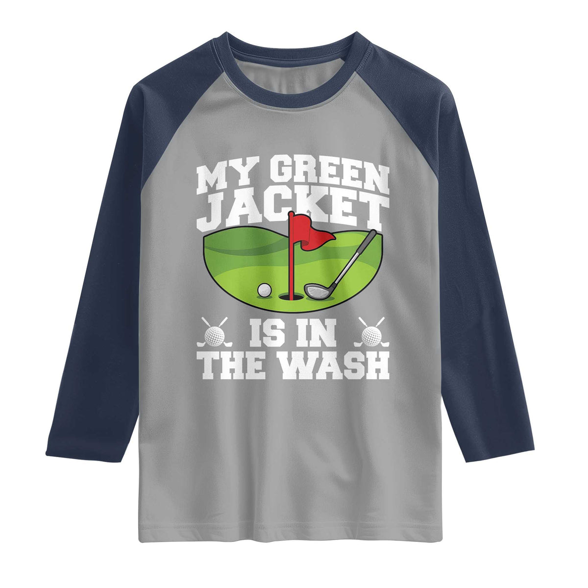 My Jacket Is In The Wash Funny Golfing Raglan Shirt Georgia Golf Humor Sarcastic Golfer TS02 Sport Gray Navy Print Your Wear