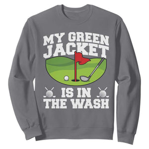 My Jacket Is In The Wash Funny Golfing Sweatshirt Georgia Golf Humor Sarcastic Golfer TS02 Charcoal Print Your Wear