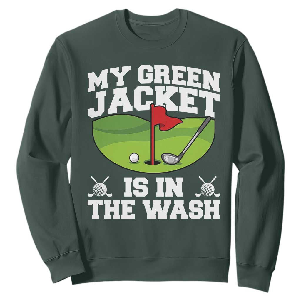 My Jacket Is In The Wash Funny Golfing Sweatshirt Georgia Golf Humor Sarcastic Golfer TS02 Dark Forest Green Print Your Wear