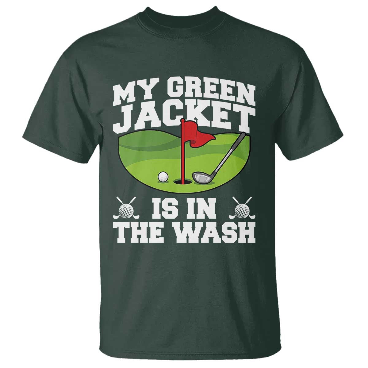 My Jacket Is In The Wash Funny Golfing T Shirt Georgia Golf Humor Sarcastic Golfer TS02 Dark Forest Green Print Your Wear