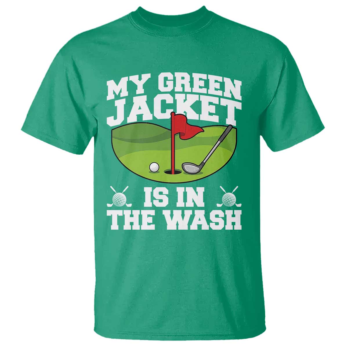 My Jacket Is In The Wash Funny Golfing T Shirt Georgia Golf Humor Sarcastic Golfer TS02 Irish Green Print Your Wear