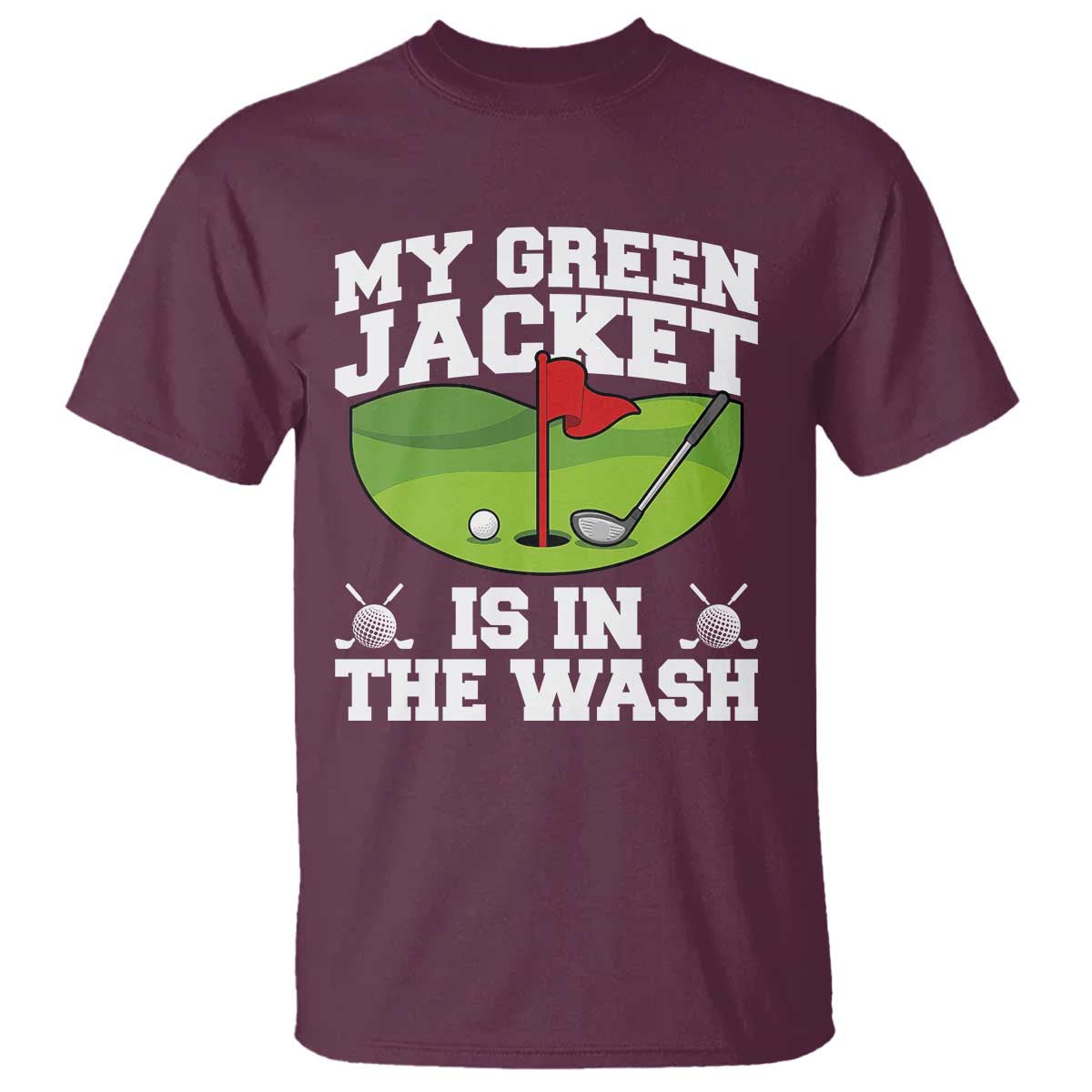 My Jacket Is In The Wash Funny Golfing T Shirt Georgia Golf Humor Sarcastic Golfer TS02 Maroon Print Your Wear