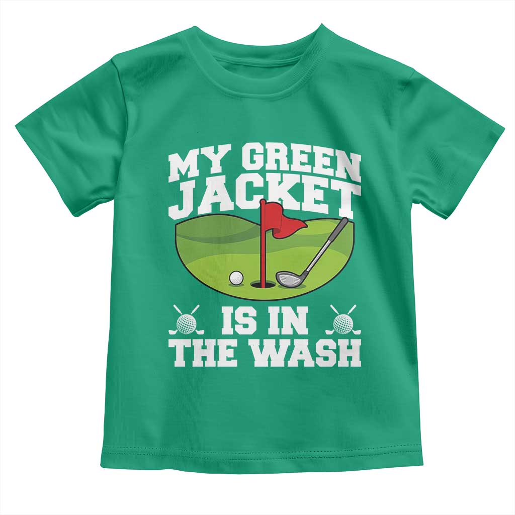 My Jacket Is In The Wash Funny Golfing Toddler T Shirt Georgia Golf Humor Sarcastic Golfer TS02 Irish Green Print Your Wear