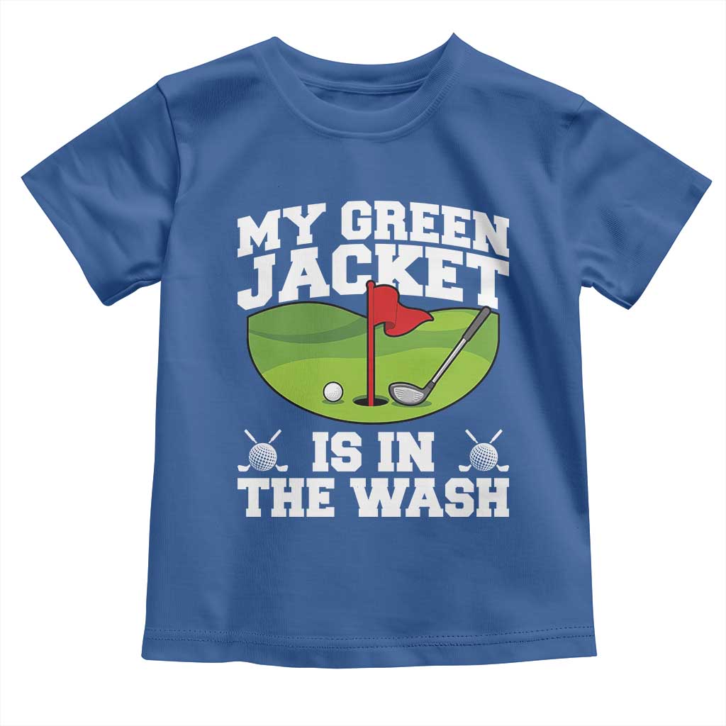 My Jacket Is In The Wash Funny Golfing Toddler T Shirt Georgia Golf Humor Sarcastic Golfer TS02 Royal Blue Print Your Wear