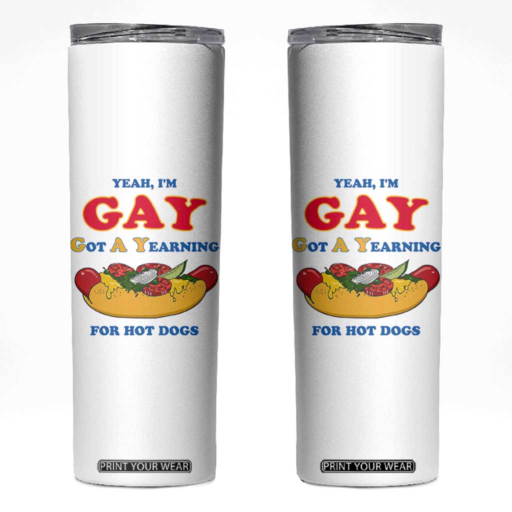 Yeah I’m GAY Got A Yearning For Hot Dogs Skinny Tumbler Funny Foodie Humor Retro Graphic TS02 White Print Your Wear