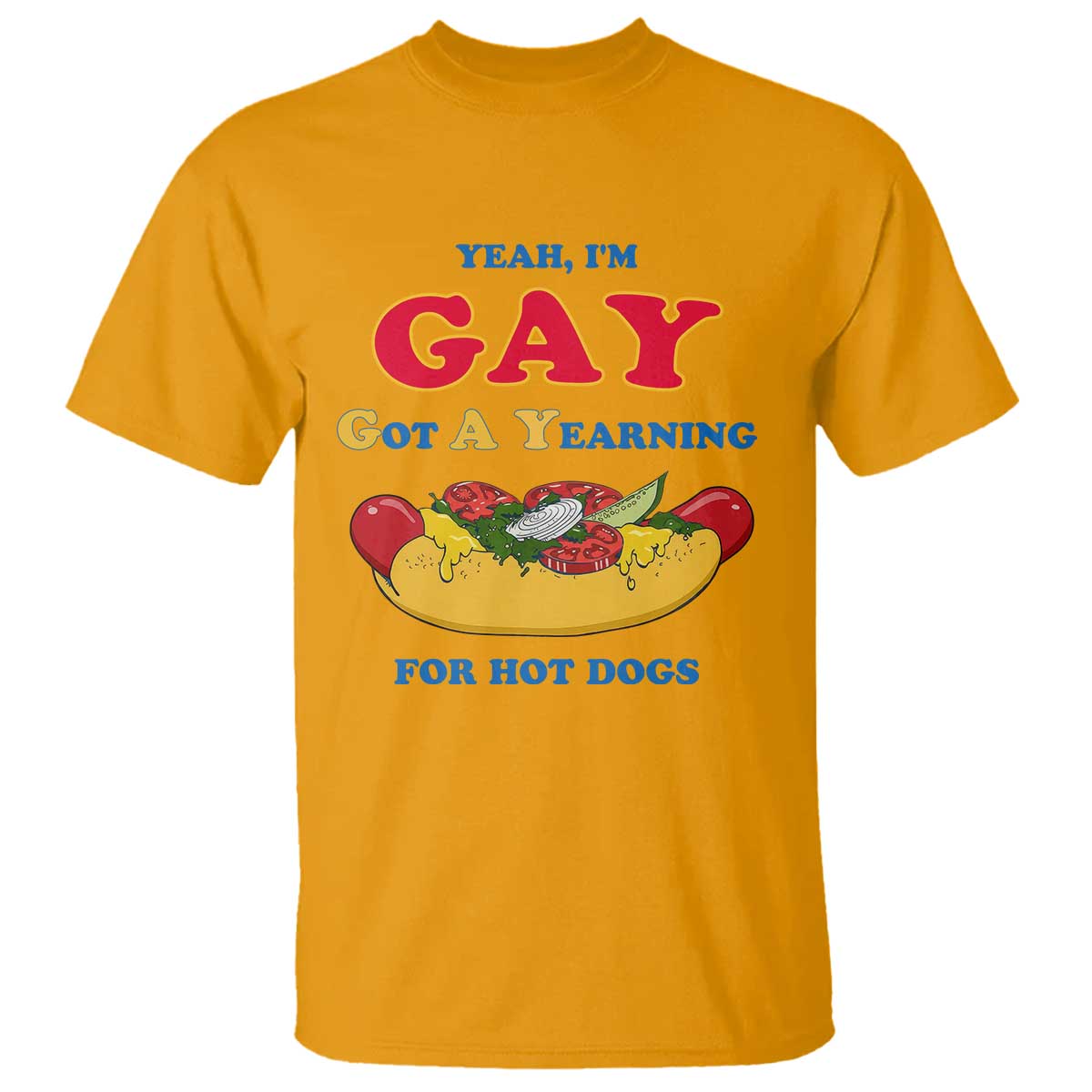 Yeah I’m GAY Got A Yearning For Hot Dogs T Shirt Funny Foodie Humor Retro Graphic TS02 Gold Print Your Wear