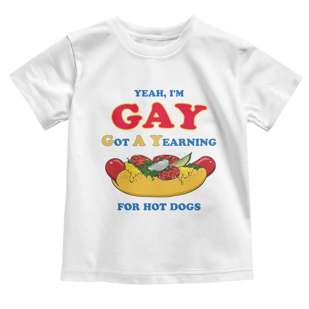 Yeah I’m GAY Got A Yearning For Hot Dogs Toddler T Shirt Funny Foodie Humor Retro Graphic TS02 White Print Your Wear