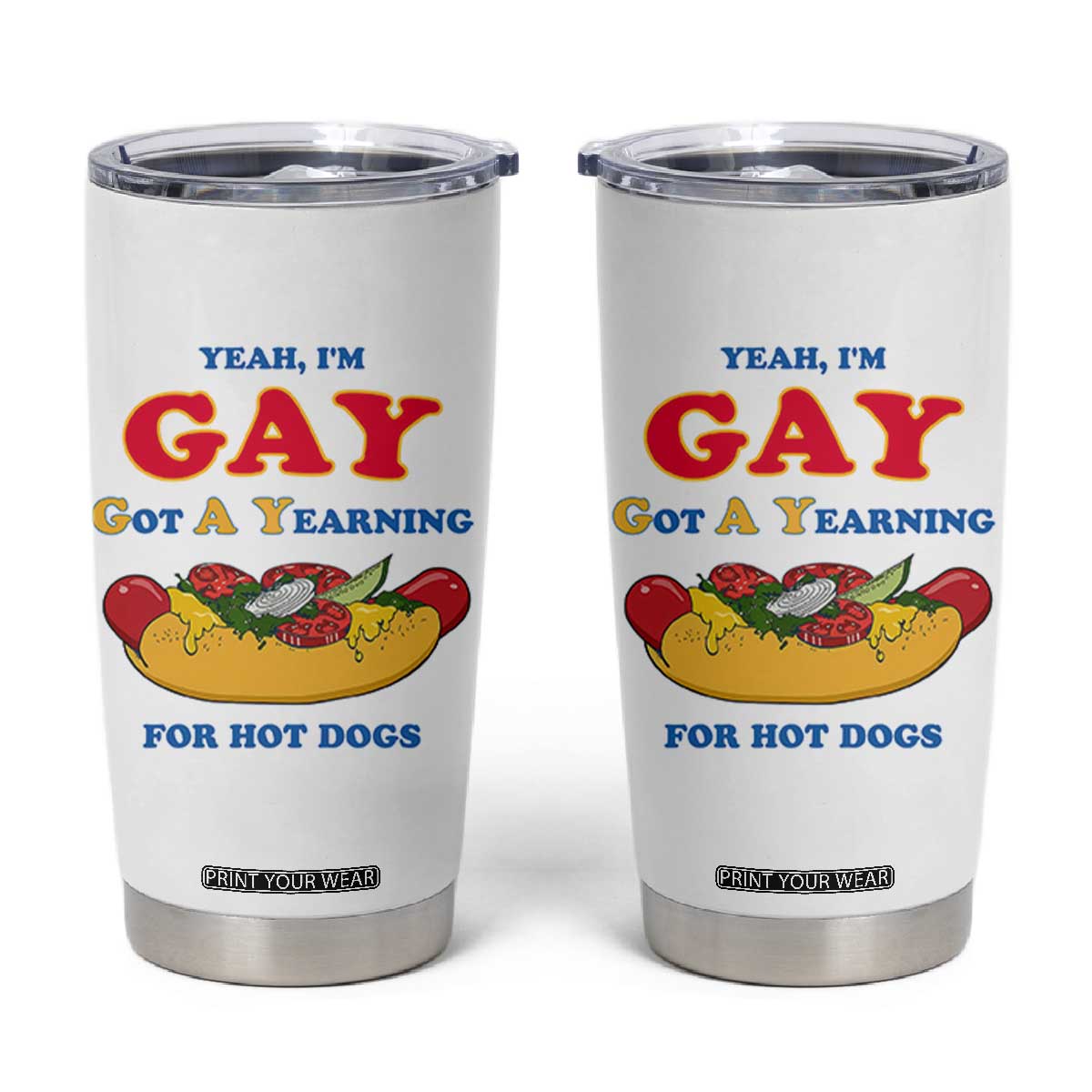 Yeah I’m GAY Got A Yearning For Hot Dogs Tumbler Cup Funny Foodie Humor Retro Graphic TS02 White Print Your Wear