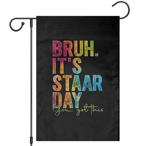 Bruh It's STAAR Day You Got This Garden Flag Funny Texas Teacher Student Motivation Tie Dye Effect Printing TS02 Black Print Your Wear