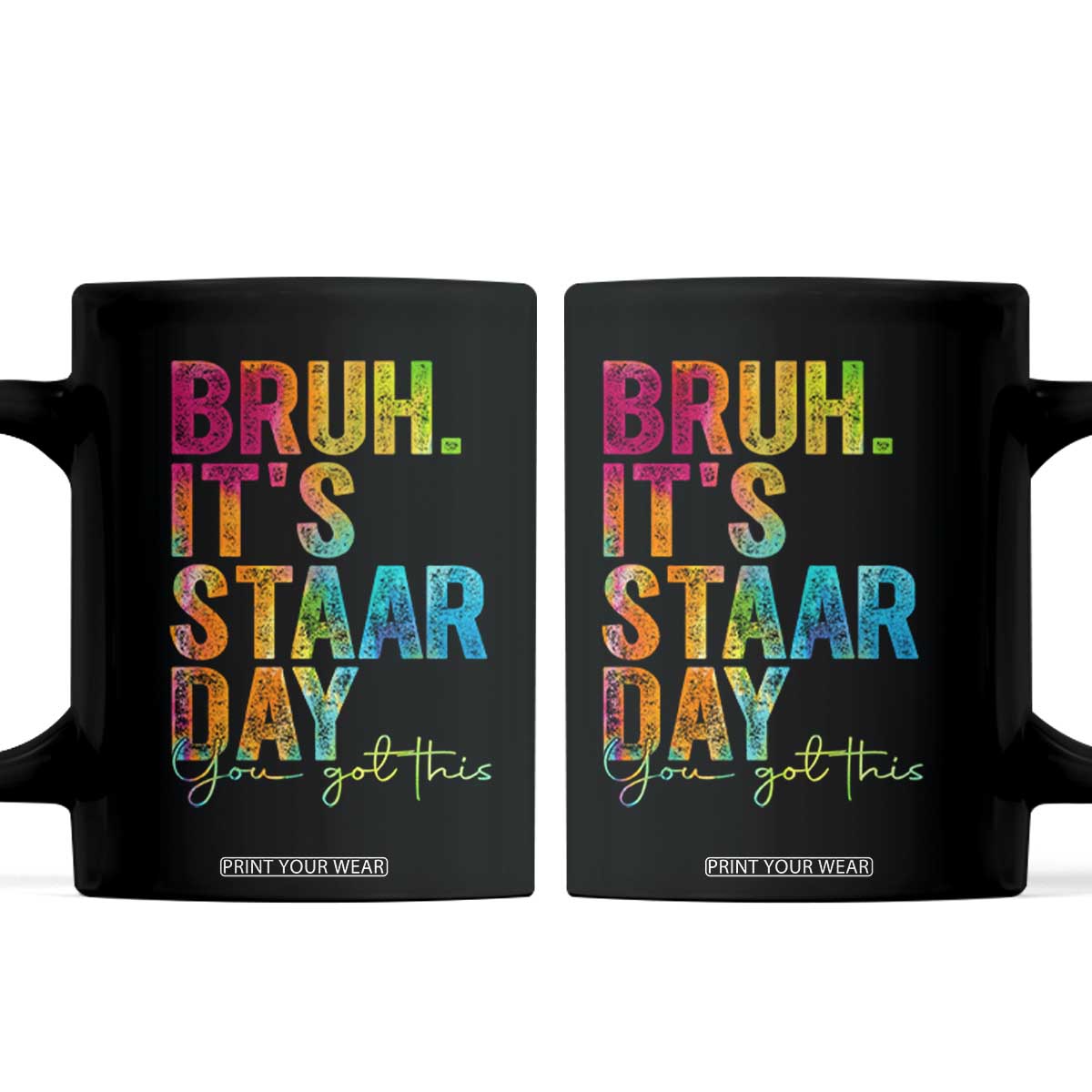 Bruh It's STAAR Day You Got This Coffee Mug Funny Texas Teacher Student Motivation Tie Dye Effect Printing TS02 Black Print Your Wear