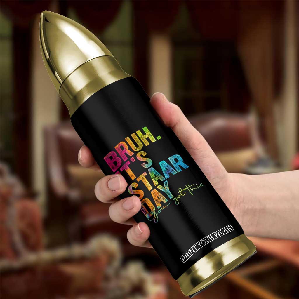 Bruh It's STAAR Day You Got This Bullet Tumbler Funny Texas Teacher Student Motivation Tie Dye Effect Printing TS02 Print Your Wear