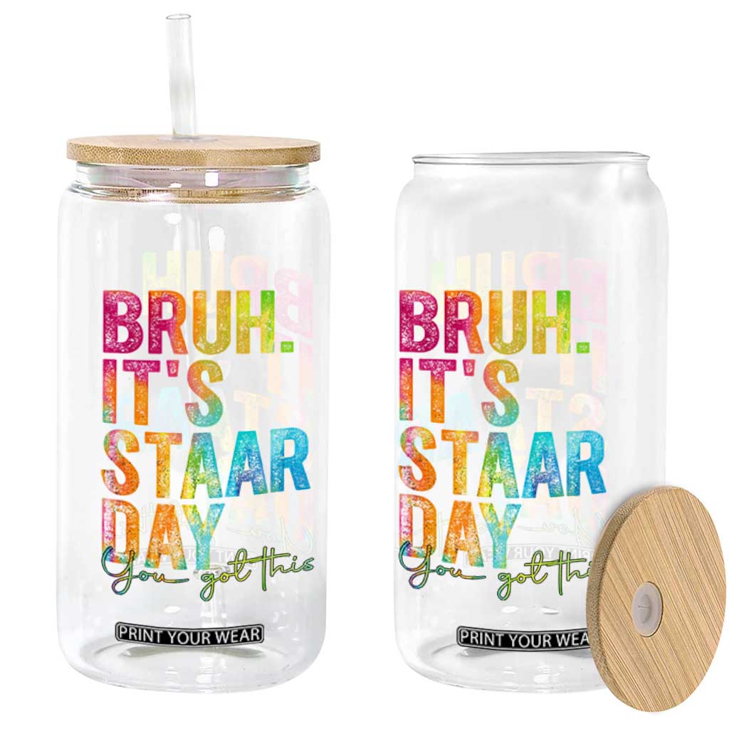 Bruh It's STAAR Day You Got This Glass Can Funny Texas Teacher Student Motivation Tie Dye Effect Printing TS02 Print Your Wear
