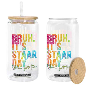 Bruh It's STAAR Day You Got This Glass Can Funny Texas Teacher Student Motivation Tie Dye Effect Printing TS02 Print Your Wear