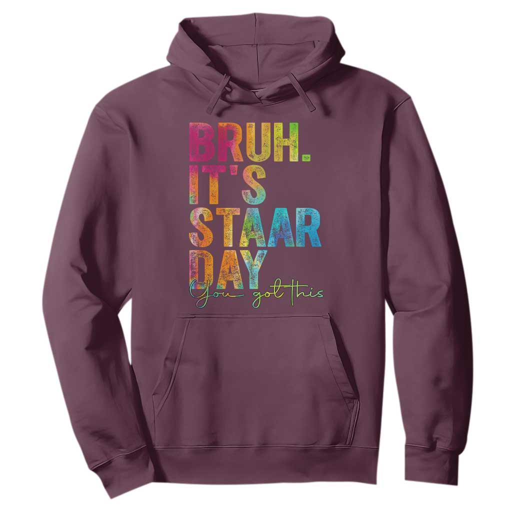 Bruh It's STAAR Day You Got This Hoodie Funny Texas Teacher Student Motivation Tie Dye Effect Printing TS02 Maroon Print Your Wear