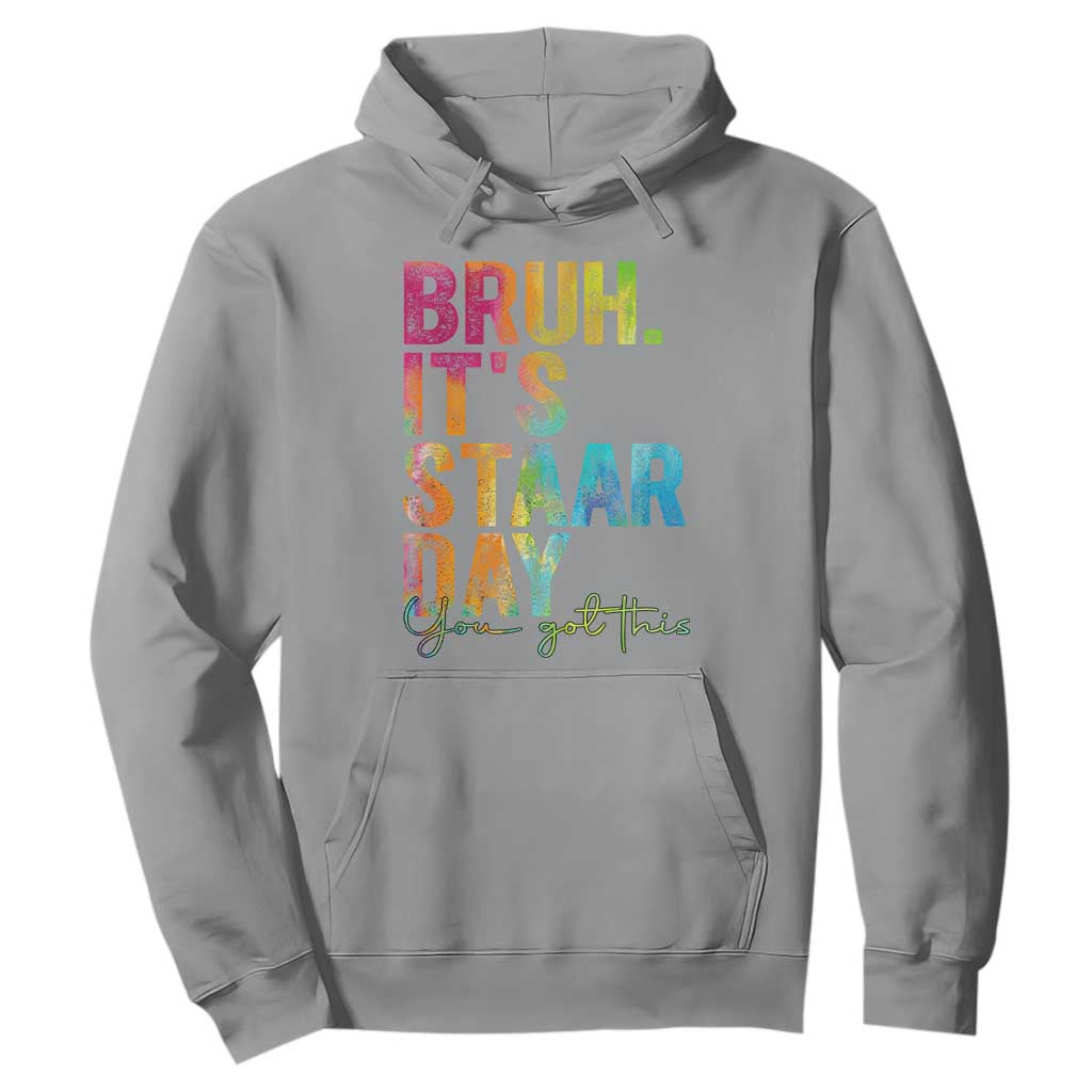 Bruh It's STAAR Day You Got This Hoodie Funny Texas Teacher Student Motivation Tie Dye Effect Printing TS02 Sport Gray Print Your Wear