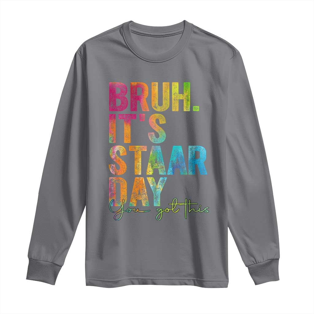 Bruh It's STAAR Day You Got This Long Sleeve Shirt Funny Texas Teacher Student Motivation Tie Dye Effect Printing TS02 Charcoal Print Your Wear
