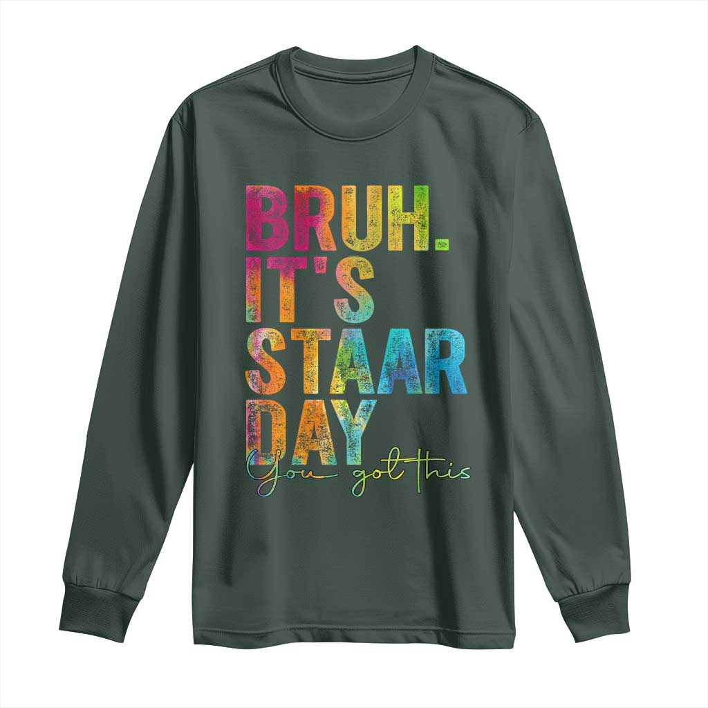 Bruh It's STAAR Day You Got This Long Sleeve Shirt Funny Texas Teacher Student Motivation Tie Dye Effect Printing TS02 Dark Forest Green Print Your Wear