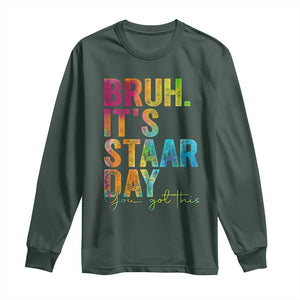 Bruh It's STAAR Day You Got This Long Sleeve Shirt Funny Texas Teacher Student Motivation Tie Dye Effect Printing TS02 Dark Forest Green Print Your Wear