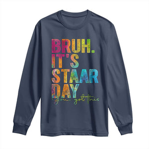 Bruh It's STAAR Day You Got This Long Sleeve Shirt Funny Texas Teacher Student Motivation Tie Dye Effect Printing TS02 Navy Print Your Wear