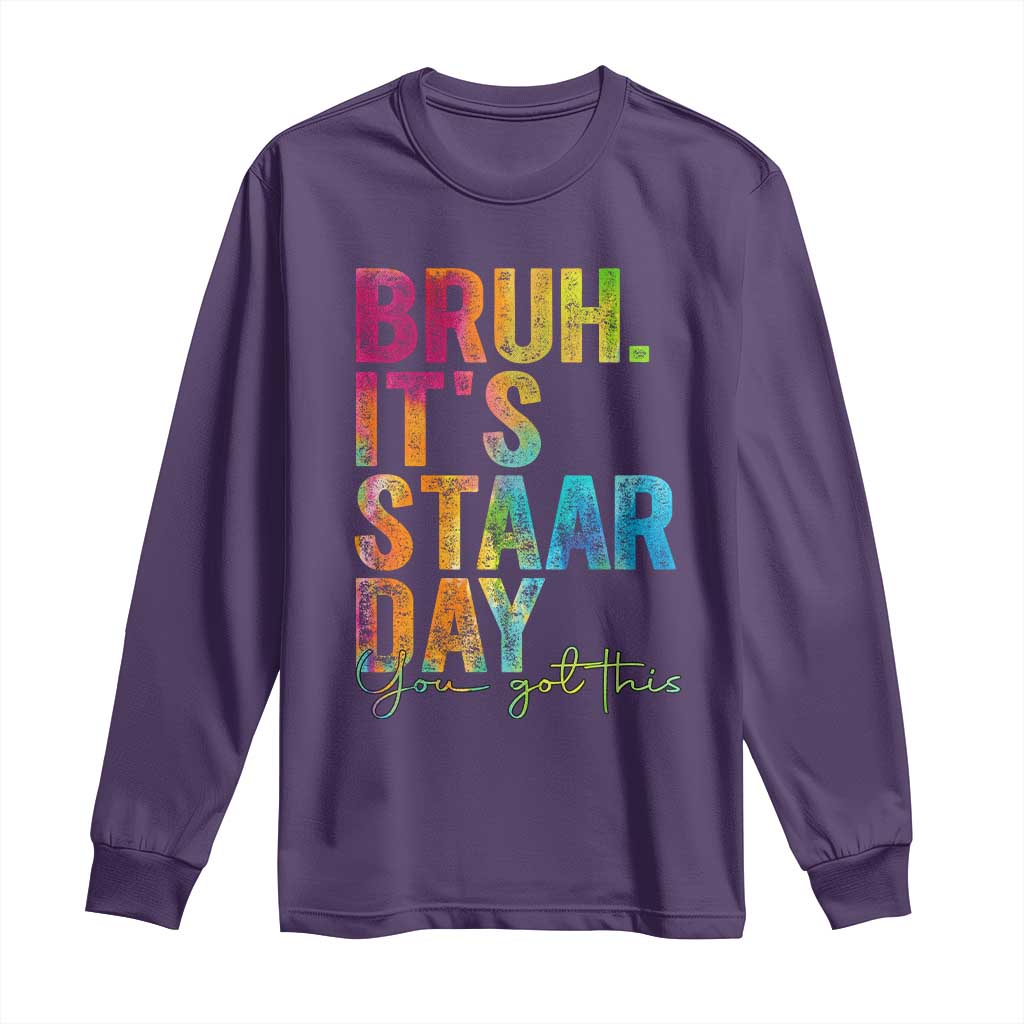 Bruh It's STAAR Day You Got This Long Sleeve Shirt Funny Texas Teacher Student Motivation Tie Dye Effect Printing TS02 Purple Print Your Wear
