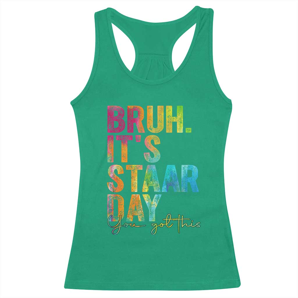Bruh It's STAAR Day You Got This Racerback Tank Top Funny Texas Teacher Student Motivation Tie Dye Effect Printing TS02 Irish Green Print Your Wear