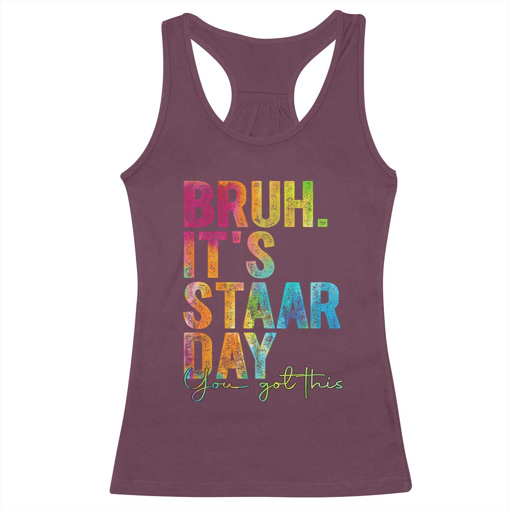 Bruh It's STAAR Day You Got This Racerback Tank Top Funny Texas Teacher Student Motivation Tie Dye Effect Printing TS02 Maroon Print Your Wear