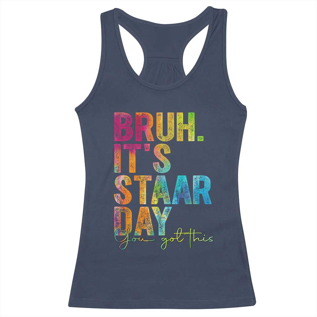 Bruh It's STAAR Day You Got This Racerback Tank Top Funny Texas Teacher Student Motivation Tie Dye Effect Printing TS02 Navy Print Your Wear