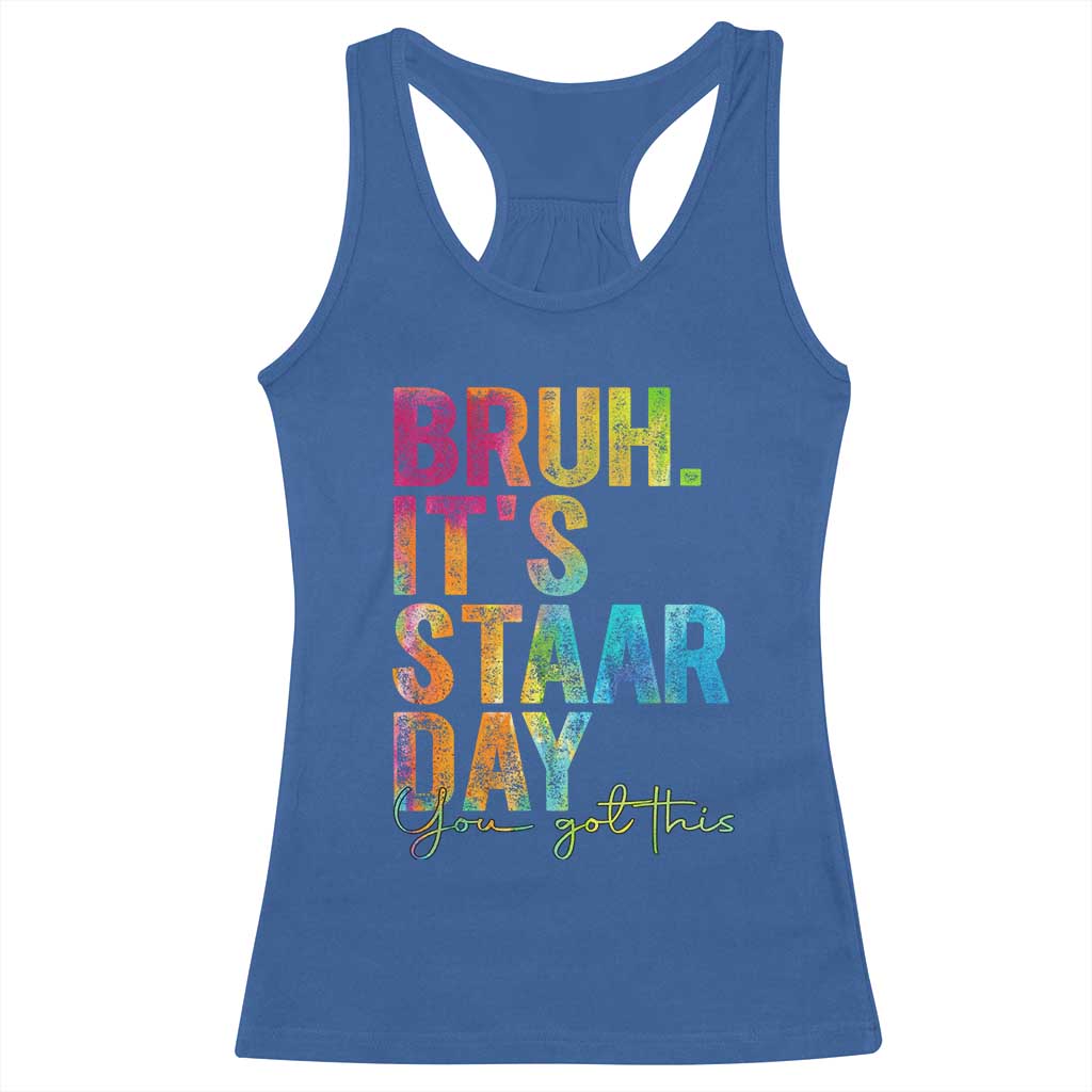 Bruh It's STAAR Day You Got This Racerback Tank Top Funny Texas Teacher Student Motivation Tie Dye Effect Printing TS02 Royal Blue Print Your Wear