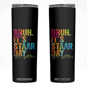 Bruh It's STAAR Day You Got This Skinny Tumbler Funny Texas Teacher Student Motivation Tie Dye Effect Printing TS02 Black Print Your Wear